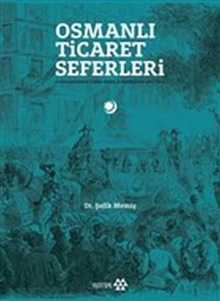 Osmanlı Ticaret Seferleri - Uluslararası Fuarlarda Osmanlılar 1851-1914 ürün görseli