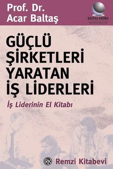 Güçlü Şirketleri Yaratan İş Liderleri İş Liderlerinin El Kitabı ürün görseli