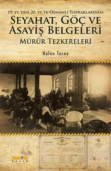 19. YY. den 20. YY.ye Osmanlı Topraklarında Seyahat, Göç ve Asayiş Belgeleri Mürur Tezkereleri ürün görseli