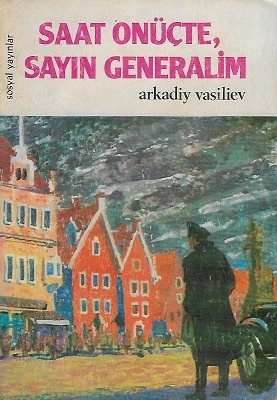 Saat Onüçte Sayın Generalim - Bir Sovyet İstihbaratçısının Romanı Arkadiy Vasiliev Sosyal Yayınlar - Kargo Gönderimi Bedava ürün görseli