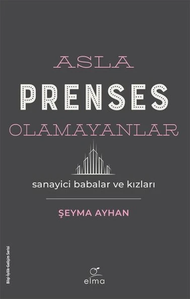 Asla Prenses Olamayanlar: Sanayici Babalar ve Kızları ürün görseli