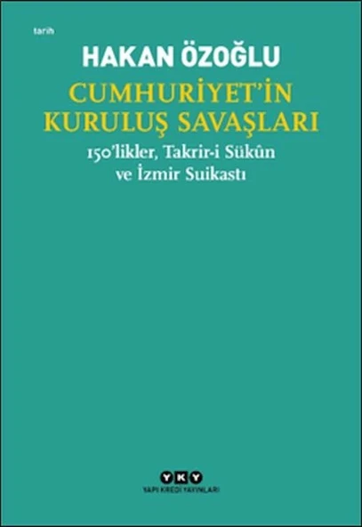 Cumhuriyet’in Kuruluş Savaşları / 150’likler, Takrir-i Sükûn ve İzmir Suikastı ürün görseli