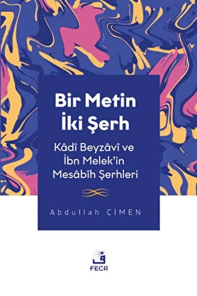 Bir Metin İki Şerh - Kadi Beyzavi ve İbn Melek'in Mesabih Şerhleri ürün görseli 1