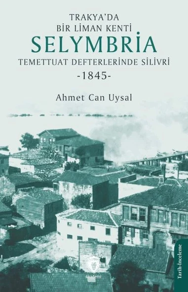 Trakya’da Bir Liman Kenti Selymbria:Temettuat Defterlerinde Silivri (1845) ürün görseli