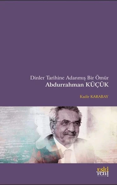 Dinler Tarihine Adanmış Bir Ömür Abdurrahman Küçük ürün görseli