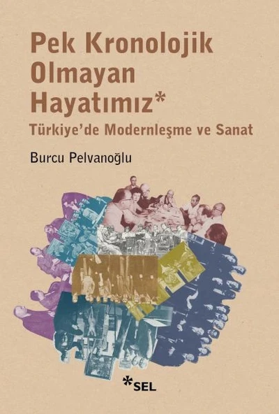 Pek Kronolojik Olmayan Hayatımız: Türkiye'de Modernleşme ve Sanat ürün görseli