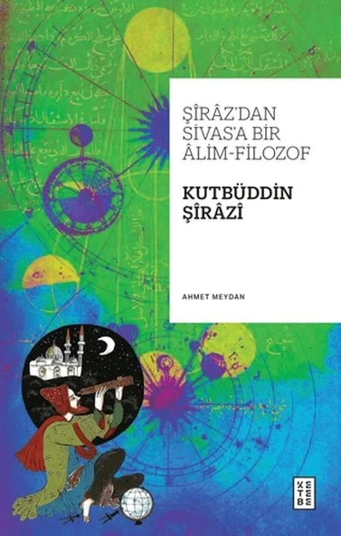 Şiraz’dan Sivas’a Bir Alim-Filozof: Kutbüddin Şirazi ürün görseli