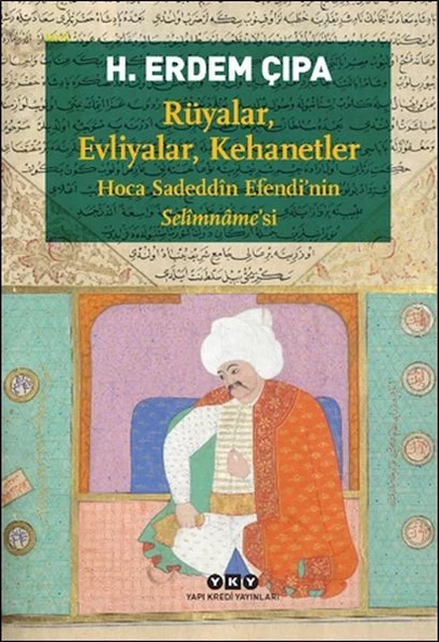 Rüyalar, Evliyalar, Kehanetler Hoca Sadeddîn Efendi’nin Selîmnâme’si ürün görseli