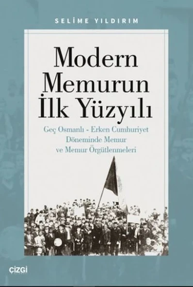 Modern Memurun İlk Yüzyılı (Genç Osmanlı Erken Cumhuriyet Döneminde Memur ve Memur Örgütlenmeleri) ürün görseli