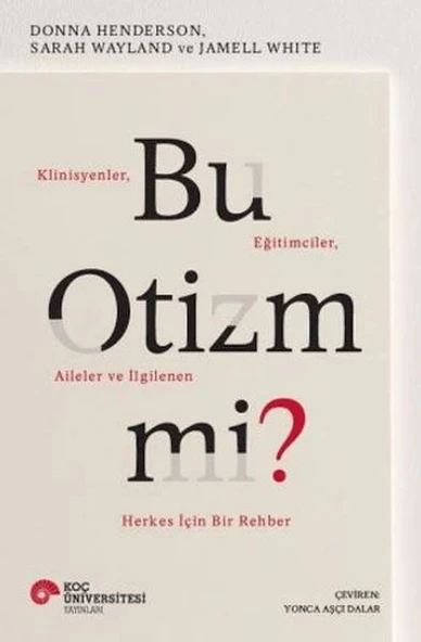 Bu Otizm Mi? Klinisyenler, Eğitimciler, Aileler ve İlgilenen Herkes İçin Bir Rehber ürün görseli