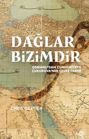 Dağlar Bizimdir –Osmanlı’dan Cumhuriyet’e Çukurova’nın Çevre Tarihi– ürün görseli