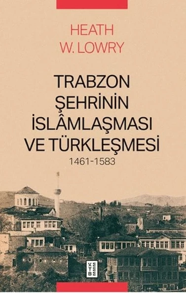 Trabzon Şehrinin İslâmlaşması ve Türkleşmesi, 1461-1583 ürün görseli 1