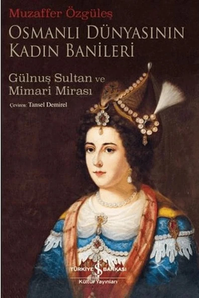 Osmanlı Dünyasının Kadın Banileri - Gülnuş Sultan Ve Mimari Mirası ürün görseli