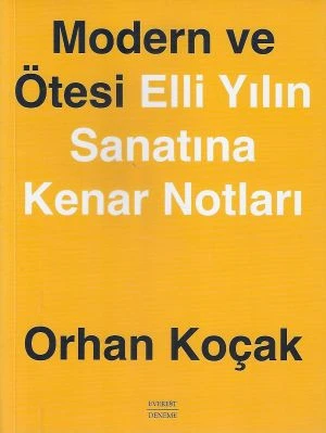 Modern ve Ötesi - Elli Yılın Sanatına Kenar Notları - İkinci El Kitap Orhan Koçak Everest Yayınları ürün görseli