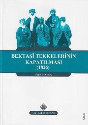Bektaşi Tekkelerinin Kapatılması (1826) ve Bektaşiliğin Yasaklı Yılları Fahri Maden Türk Tarih Kurumu Yayınları ürün görseli