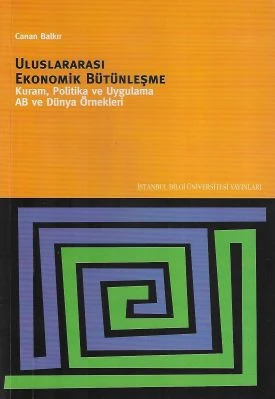 Uluslararası Ekonomik Bütünleşme Kuram Politika ve Uygulama AB ve Dünya Örnekleri Canan Balkır İstanbul Bilgi Üniversitesi Yayınları ürün görseli