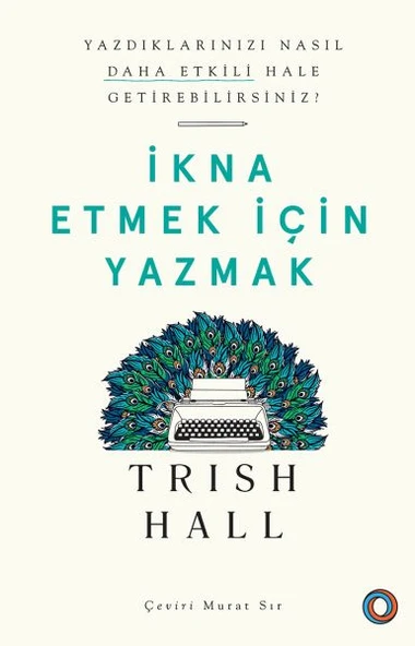 İkna Etmek İçin Yazmak - Yazdıklarınızı Nasıl Daha Etkili Hale Getirebilirsiniz? ürün görseli