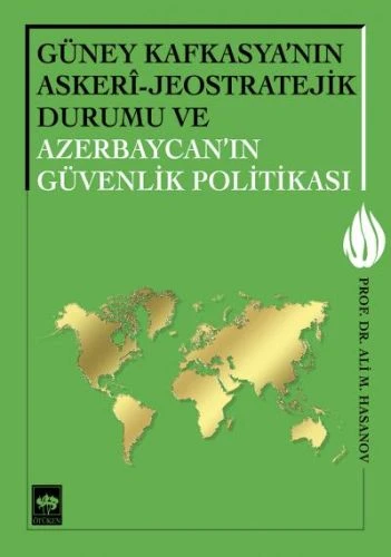 Güney Kafkasya'nın Askeri - Jeostratejik Durumu ve Azerbaycan'ın Güvenlik Politikası ürün görseli