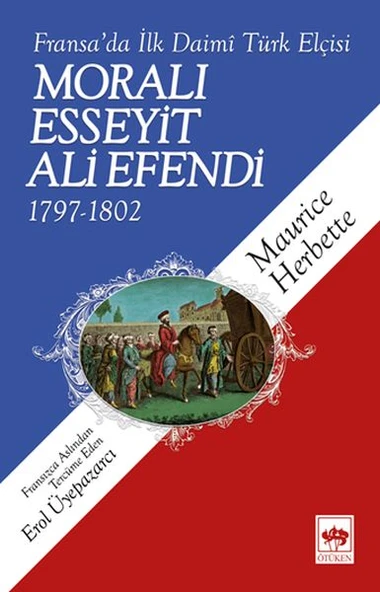 Moralı Esseyit Ali Efendi (1797-1802) - Fransa’da İlk Daimi Türk Elçisi ürün görseli