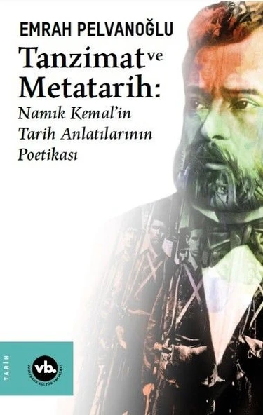 Tanzimat ve Metatarih - Namık Kemalin Tarih Anlatılarının Poetikası ürün görseli