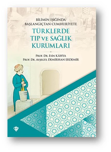 Bilimin Işığında Başlangıçtan Cumhuriyete Türklerde Tıp Ve Sağlık Kurumları ürün görseli