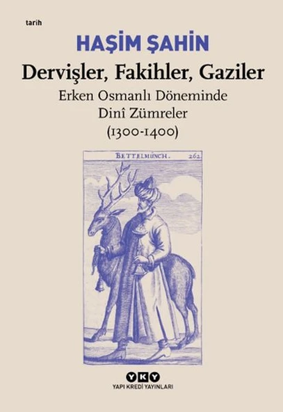 Dervişler, Fakihler, Gaziler - Erken Osmanlı Döneminde Dinî Zümreler (1300-1400) ürün görseli