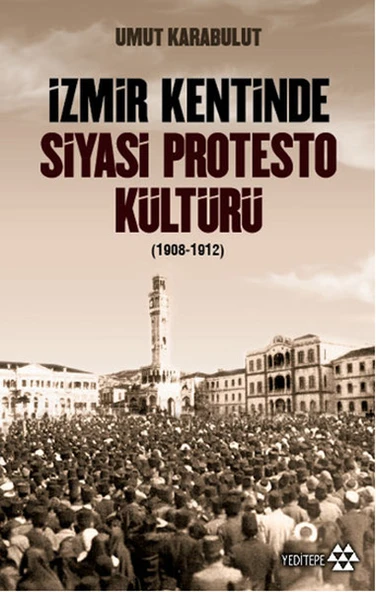 İzmir Kentinde Siyasi Protesto Kültürü - 1908 - 1912 ürün görseli