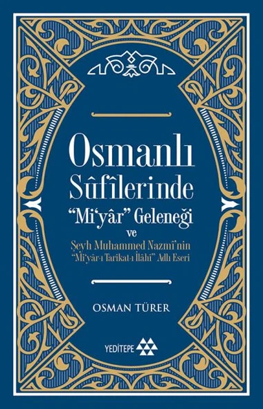 Osmanlı Sufilerinde Mi’yar Geleneği ve Şeyh Muhammed Nazmi’nin Mi’yar-ı Tarikat-ı İlahi Adlı Eseri ürün görseli