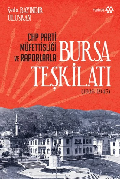 CHP Parti Müfettişliği ve Raporlarla Bursa Teşkilatı 1936-1945 ürün görseli