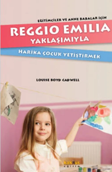 Reggio Emilia Yöntemiyle Harika Çocuk Yetiştirmek  Eğitimciler ve Anne Babalar İçin - 1