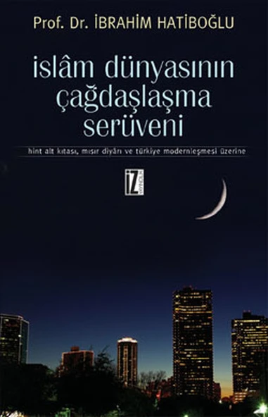 İslam Dünyasının Çağdaşlaşma Serüveni  Hint Alt Kıtası, Mısır Diyarı ve Türkiye Modernleşmesi Üz ürün görseli