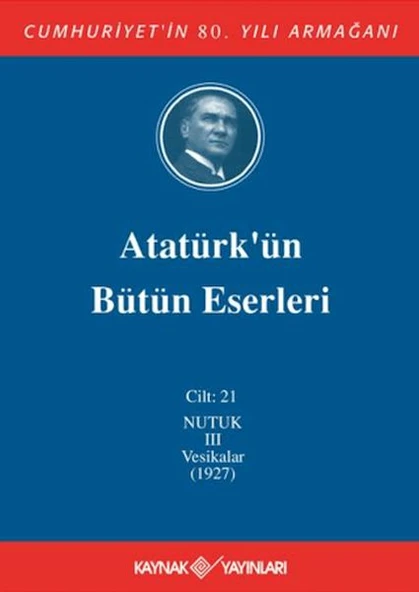 Atatürk'ün Bütün Eserleri Cilt: 21 (Nutuk 3 - Vesikalar 1927) - 1
