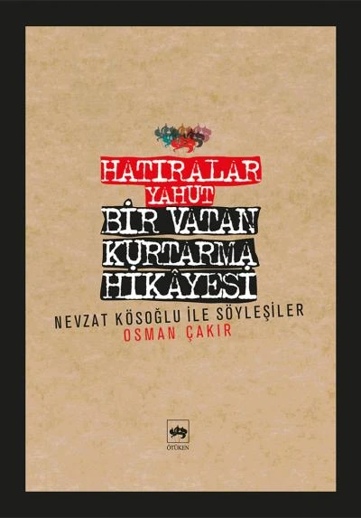 Hatıralar Yahut Bir Vatan Kurtarma Hikayesi (Nevzat Kösoğlu ile Söyleşiler) ürün görseli 1