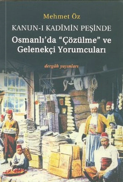 Kanun-i Kadimin Peşinde - Osmanlıda Çözülme ve Gelenekçi Yorumcuları ürün görseli