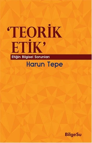 Teorik Etik  Etiğin Bilgesel Sorunları ürün görseli