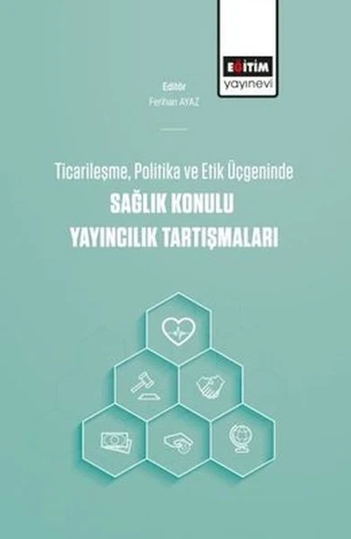 Ticarileşme, Politika Ve Etik Üçgeninde Sağlık Konulu Yayıncılık Tartışmaları ürün görseli