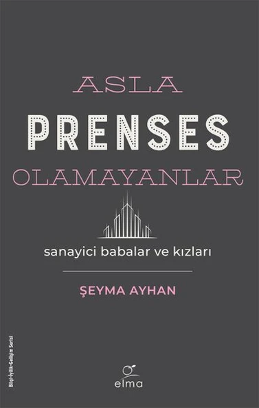 Asla Prenses Olamayanlar: Sanayici Babalar ve Kızları ürün görseli