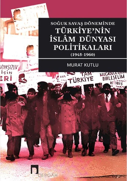 Soğuk Savaş Döneminde Türkiye’nin İslâm Dünyası Politikaları (1945-1960) ürün görseli