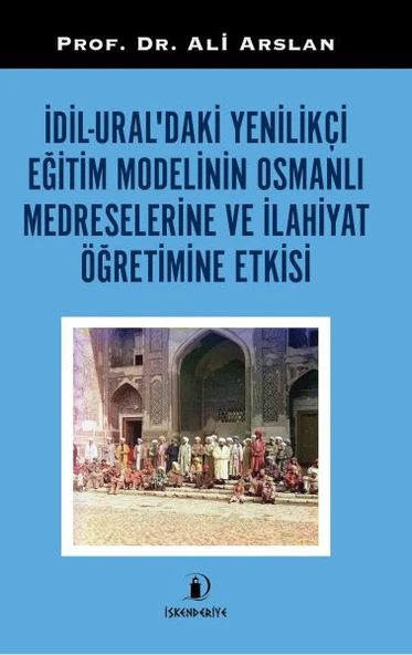İdil-Ural’daki Yenilikçi Eğitim Modelinin Osmanlı Medreselerine Ve İlahiyat Öğretimine Etkisi ürün görseli 1