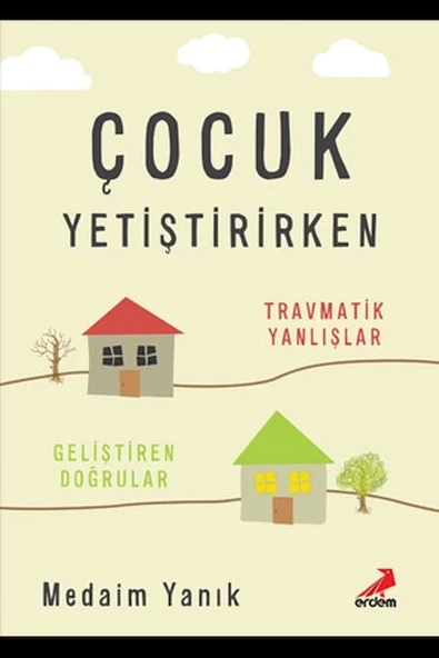Çocuk Yetiştirirken Travmatik Yanlışlar Geliştirilen Doğrular ürün görseli