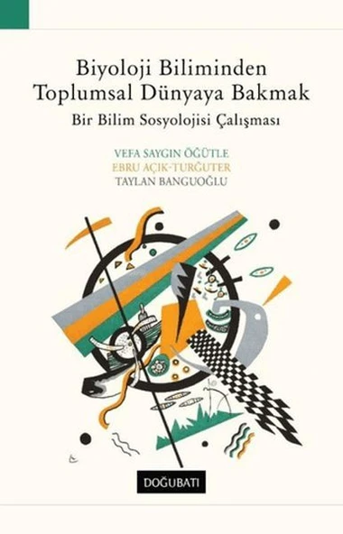 Biyoloji Biliminden Toplumsal Dünyaya Bakmak Bir Bilim Sosyolojisi Çalışması - 1
