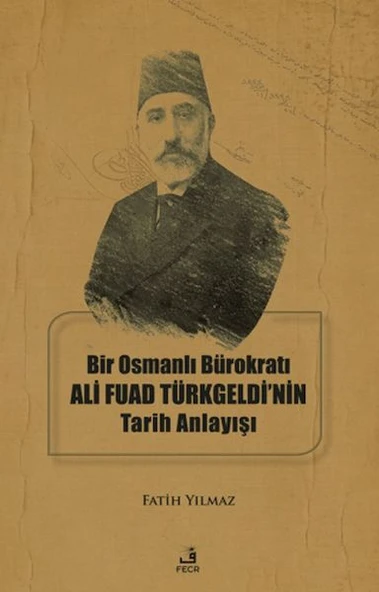 Bir Osmanlı Bürokratı Ali Fuad Türkgeldi’nin Tarih Anlayışı ürün görseli