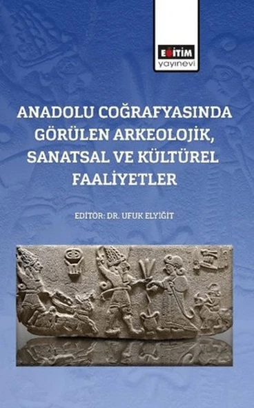 Anadolu Coğrafyasında Görülen Arkeolojik, Sanatsal Ve Kültürel Faaliyetler ürün görseli