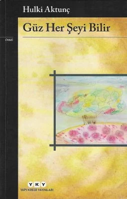 Güz Her Şeyi Bilir - İkinci El Kitap Hulki Aktunç Yapı Kredi Yayınları - 1