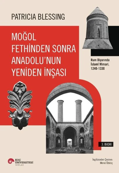 Moğol Fethinden Sonra Anadolu'nun Yeniden İnşası-Rum Diyarında İslami Mimari, 1240-1330 ürün görseli 1