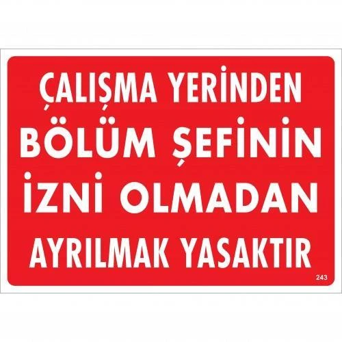 Çalışma Yerinden Bölüm Şefinin İzni Olmadan Ayrılmak Yasaktır Uyarı Levhası 25x35 KOD:239 - 1