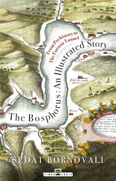 The Bosphorus: An Illustrated Story - Boğaziçinin Tarih Atlası (İngilizce) ürün görseli 1