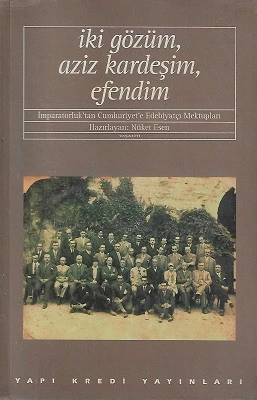İki Gözüm, Aziz Kardeşim, Efendim - İmparatorluk'tan Cumhuriyet'e Edebiyatçı Mektupları Nüket Esen Yapı Kredi Yayınları ürün görseli