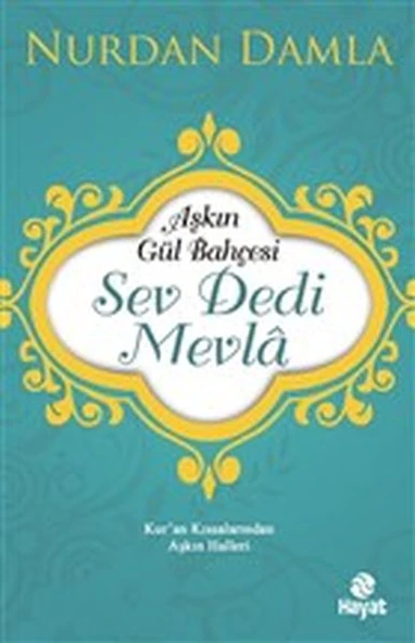 Aşkın Gül Bahçesi - Sev Dedi Mevla - Kur’an Kıssalarından Aşkın Halleri ürün görseli