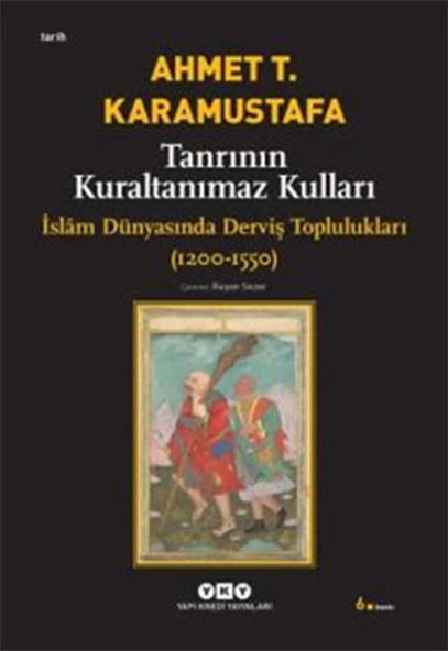 Tanrının Kuraltanımaz Kulları - İslam Dünyasında Derviş Toplulukları (1200-1550) ürün görseli
